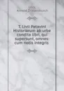 T. Livii Patavini Historiarum ab urbe condita libri, qui supersunt, omnes: cum notis integris . - Arnold Drakenborch Livy