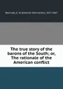 The true story of the barons of the South; or, The rationale of the American conflict - Elhanan Winchester Reynolds