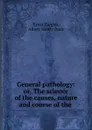 General pathology: or, The science of the causes, nature and course of the . - Ernst Ziegler