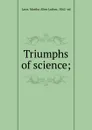 Triumphs of science; - Martha Allen Luther Lane