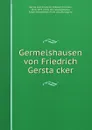 Germelshausen von Friedrich Gerstacker - Friedrich Wilhelm Christian Gerstäcker