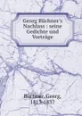 Georg Buchner.s Nachlass : seine Gedichte und Vortrage - Georg Büchner