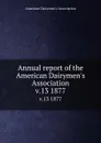 Annual report of the American Dairymen.s Association. v.13 1877 - 