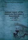 Annual report of the American Dairymen.s Association. v.15 1879 - 
