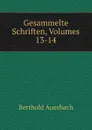 Gesammelte Schriften, Volumes 13-14 - Berthold Auerbach