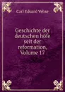 Geschichte der deutschen hofe seit der reformation, Volume 17 - Carl Eduard Vehse