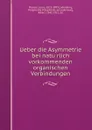 Ueber die Asymmetrie bei naturlich vorkommenden organischen Verbindungen - Louis Pasteur