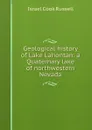 Geological history of Lake Lahontan: a Quaternary lake of northwestern Nevada - Israel Cook Russell