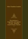 The gardener.s magazine, and register of rural . domestic improvement, Volume 1 - John Claudius Loudon