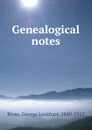 Genealogical notes - George Lockhart Rives