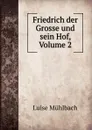 Friedrich der Grosse und sein Hof, Volume 2 - Luise Mühlbach