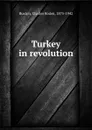 Turkey in revolution - Charles Roden Buxton