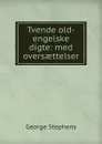 Tvende old-engelske digte: med oversaettelser - George Stephens