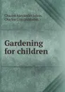 Gardening for children - Charles Alexander Johns