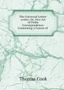 The Universal Letter-writer; Or, New Art of Polite Correspondence: Containing a Course of . - Thomas Cook