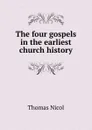 The four gospels in the earliest church history - Thomas Nicol