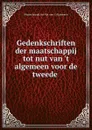 Gedenkschriften der maatschappij tot nut van .t algemeen voor de tweede . - Maatschappij tot Nut van 't Algemeen