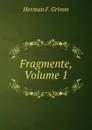 Fragmente, Volume 1 - Herman F. Grimm