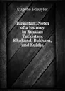 Turkistan: Notes of a Journey in Russian Turkistan, Khokand, Bukhara, and Kuldja - Eugene Schuyler