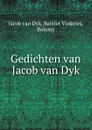 Gedichten van Jacob van Dyk - Jacob van Dyk