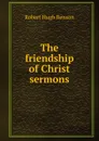 The friendship of Christ sermons - Benson Robert Hugh