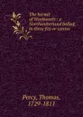 The hermit of Warkworth : a Northumberland ballad, in three fits or cantos - Thomas Percy