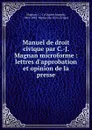 Manuel de droit civique par C.-J. Magnan microforme : lettres d.approbation et opinion de la presse - Charles Joseph Magnan