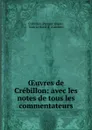 OEuvres de Crebillon: avec les notes de tous les commentateurs - Prosper Jolyot