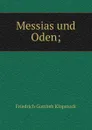 Messias und Oden; - Friedrich Gottlieb Klopstock