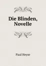 Die Blinden, Novelle - Paul Heyse