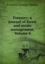 Forestry; a journal of forest and estate management, Volume 4 - Heath Francis George