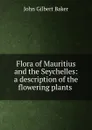 Flora of Mauritius and the Seychelles: a description of the flowering plants . - John Gilbert Baker