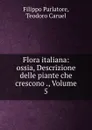 Flora italiana: ossia, Descrizione delle piante che crescono ., Volume 5 - Filippo Parlatore