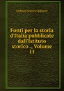 Fonti per la storia d.Italia pubblicate dall.Istituto storico ., Volume 11 - Istituto storico italiano