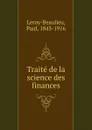 Traite de la science des finances - Paul Leroy-Beaulieu