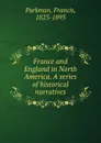 France and England in North America. A series of historical narratives - Francis Parkman