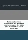 Traite des fonctions elliptiques et des integrales euleriennes, avec des tables pour en faciliter le calcul numerique; - Adrien Marie Legendre