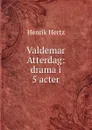 Valdemar Atterdag: drama i 5 acter - Henrik Hertz