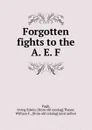 Forgotten fights to the A. E. F. - Irving Edwin Pugh