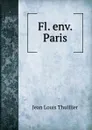 Fl. env. Paris - Jean Louis Thuillier