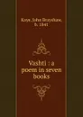 Vashti : a poem in seven books - John Brayshaw Kaye