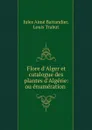 Flore d.Alger et catalogue des plantes d.Algerie: ou enumeration . - Jules Aimé Battandier