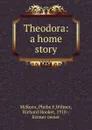 Theodora: a home story - Phebe F. McKeen