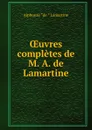 OEuvres completes de M. A. de Lamartine - Lamartine Alphonse de
