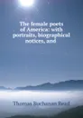 The female poets of America: with portraits, biographical notices, and . - Thomas Buchanan Read