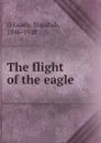 The flight of the eagle - Standish O'Grady