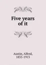 Five years of it - Alfred Austin