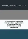 First lessons in geometry: with practical applications in mensuration, and artificer.s work and mechanics - Charles Davies