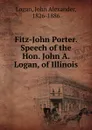 Fitz-John Porter. Speech of the Hon. John A. Logan, of Illinois - John Alexander Logan