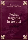 Fedra, tragedia in tre atti - Gabriele d'Annunzio